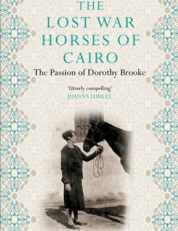 Lost Horses of Cairo: The Passion of Dorothy Brooke by Grant Hayter-Menzies Lost Horses of Cairo: The Passion of Dorothy Brooke by Grant Hayter-Menzies